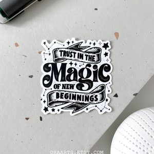 Trust In The Magic of New Beginnings, adesivo fusaiato, adesivo trasparente, adesivo ispiratore, motivazionale, adesivo in vinile