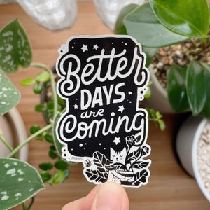 Better Days Are Arrives, adesivo fustellato, adesivo motivazionale, adesivo in vinile