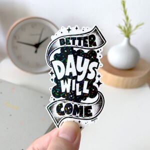 Better Days Will Come, die cut sticker, transparante sticker, inspirerende sticker, motiverende, vinyl sticker