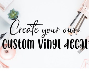 May include: Create your own custom vinyl decal. The text is written in black cursive font on a white background.