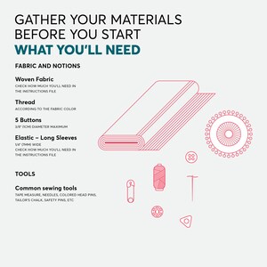 May include: A diagram showing the materials needed to make a garment. The materials include woven fabric, thread, buttons, elastic, tape measure, needles, pins, and a seam ripper. The text "Gather your materials before you start" and "What you'll need" is included in the image.