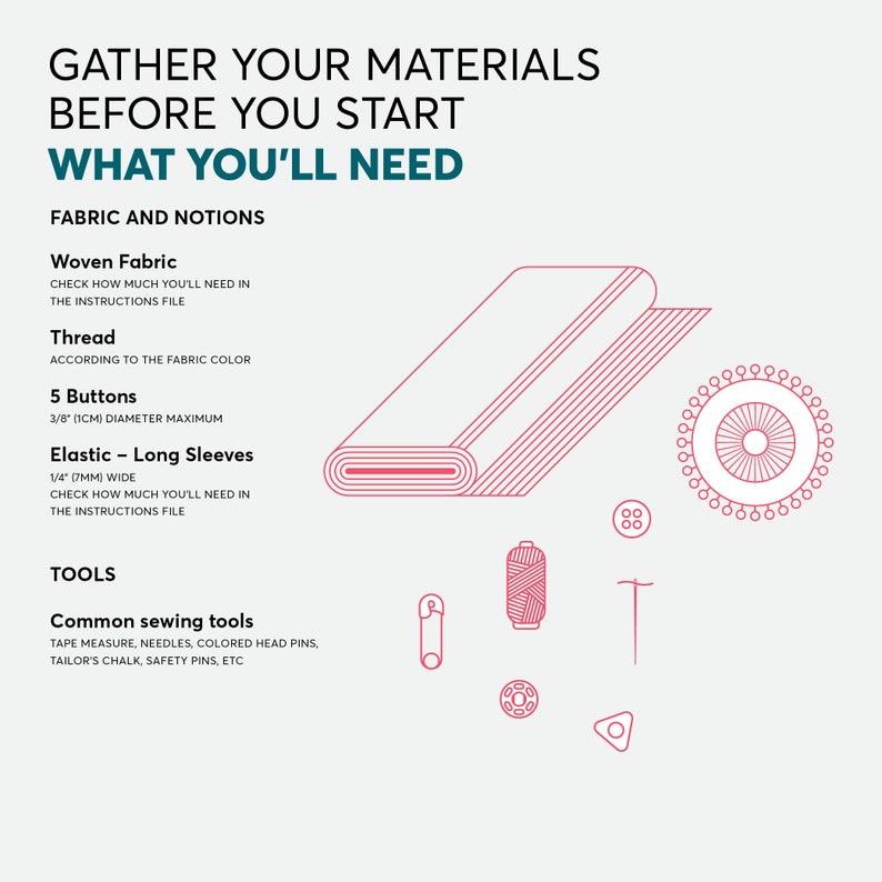 May include: A diagram showing the materials needed to make a garment. The materials include woven fabric, thread, buttons, elastic, tape measure, needles, pins, and a seam ripper. The text "Gather your materials before you start" and "What you'll need" is included in the image.