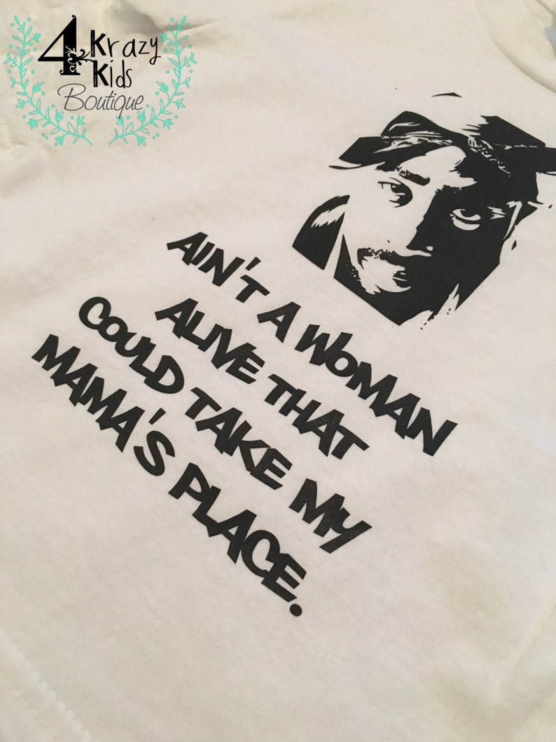 Ain't a woman alive who could take my mama's place shirt Urban Tupac rap lyrics cool kids tee for babies, kids, little boys, little girls image 1