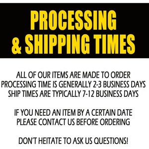 May include: Black and yellow sign with the text "PROCESSING & SHIPPING TIMES". The sign provides information about processing and shipping times for orders. It states that all items are made to order, processing time is generally 2-3 business days, and ship times are typically 7-12 business days. The sign also includes instructions to contact the seller if an item is needed by a certain date and encourages customers to ask questions.