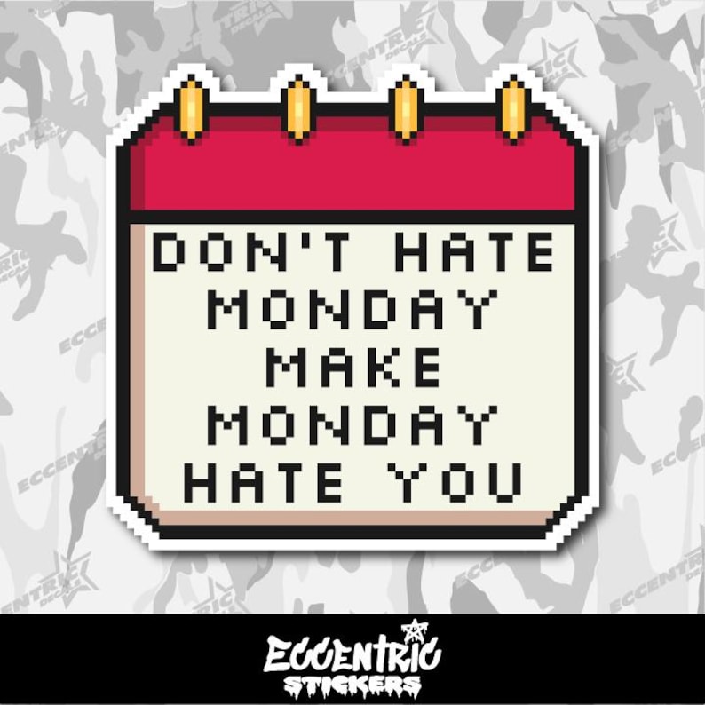 Don t Hate Monday Make Monday Hate You Vinyl Sticker Etsy don-t-hate-monday-make-monday-hate-you-vinyl-sticker-etsy