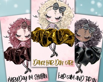 May include: Three illustrations of girls with curly hair wearing different colored scrunchies. The girls are wearing dance outfits and have different skin tones. The text on the cards reads "Dance Hair Don't Care", "Everyday Im Shufflin", and "Keep Calm and Tap On".