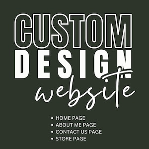 May include: White text on a dark green background reads "CUSTOM DESIGN website" with a handwritten script font for "website". Below the text are four bullet points listing the website's pages: Home Page, About Me Page, Contact Us Page, and Store Page.