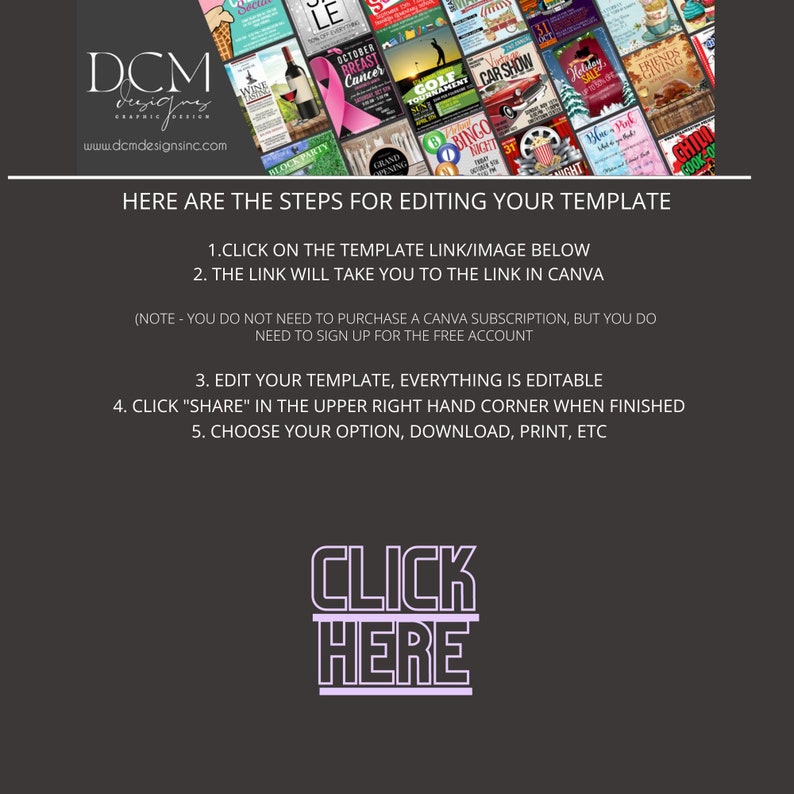 May include: A black and white graphic with the text "DCM Designs" and a website address. The graphic also includes the text "HERE ARE THE STEPS FOR EDITING YOUR TEMPLATE" and a list of steps for editing a template. The graphic also includes the text "CLICK HERE" in large, bold letters.