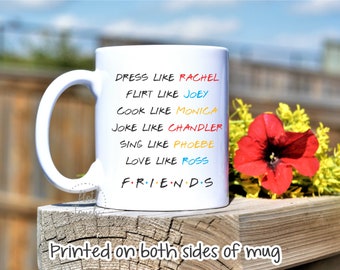 Friends TV Gift,FRiends Quote,Coffee Mug,Best FRiend Mug,Bestie Gift,Friends Mug,Dress Like Rachel,Flirt like Joey,TV show fan gift TV-fr-01