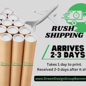May include: A stack of brown cardboard tubes with white end caps. The tubes are labeled "Dream Design Group". A green circle with a white truck and a timer icon says "Rush Shipping" and "Arrives 2-3 Days". The text below says "Takes 1 day to print. Received 2-3 days after it ships. www.DreamDesignGroupBanners.com"