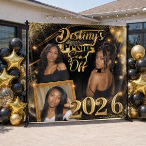 May include: A black and gold prom backdrop with the text "Destiny's Prom Send Off 2026". The backdrop features three photos of a young woman and gold and black balloons.