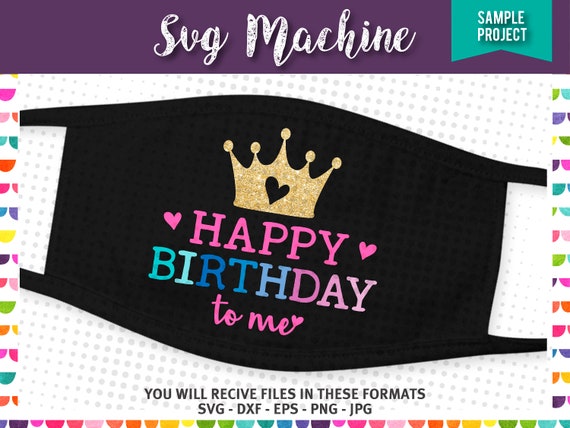 Download Happy Birthday To Me Svg Its My Birthday Mask Etsy