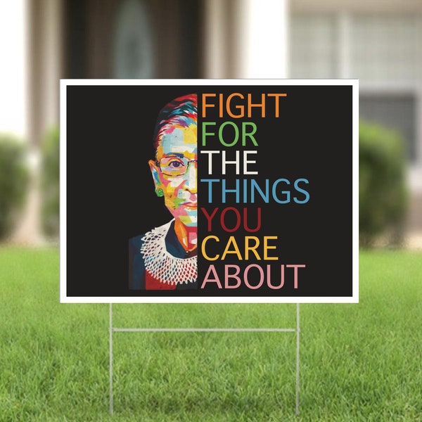 Ruth Bader Ginsburg RBG Fight For The Things Yard Sign - Double Sided Print - Includes Stake - Political Yard Sign - Free Shipping