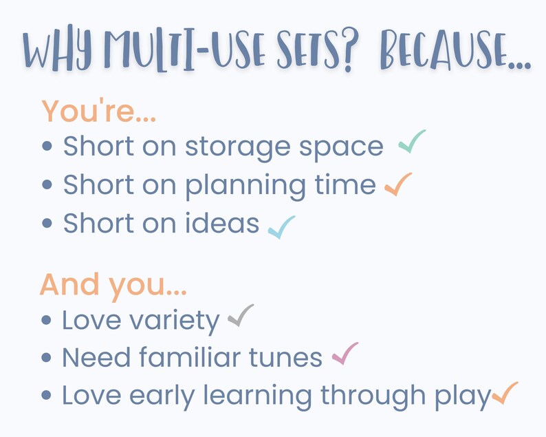 May include: A text-based infographic with a blue background and white text. The infographic explains the benefits of using multi-use sets. The text reads: "WHY MULTI-USE SETS? BECAUSE... You're... &bull; Short on storage space &bull; Short on planning time &bull; Short on ideas And you... &bull; Love variety &bull; Need familiar tunes &bull; Love early learning through play✓"