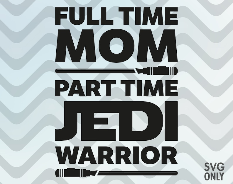 Download Mom Svg Mothers Day Full Time Mom Part Time Jedi Warrior Clip Art Art Collectibles Safarni Org