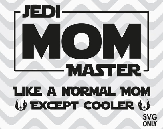 Download Jedi Master Mom Like A Normal Mom Except Cooler Mom Svg File Etsy
