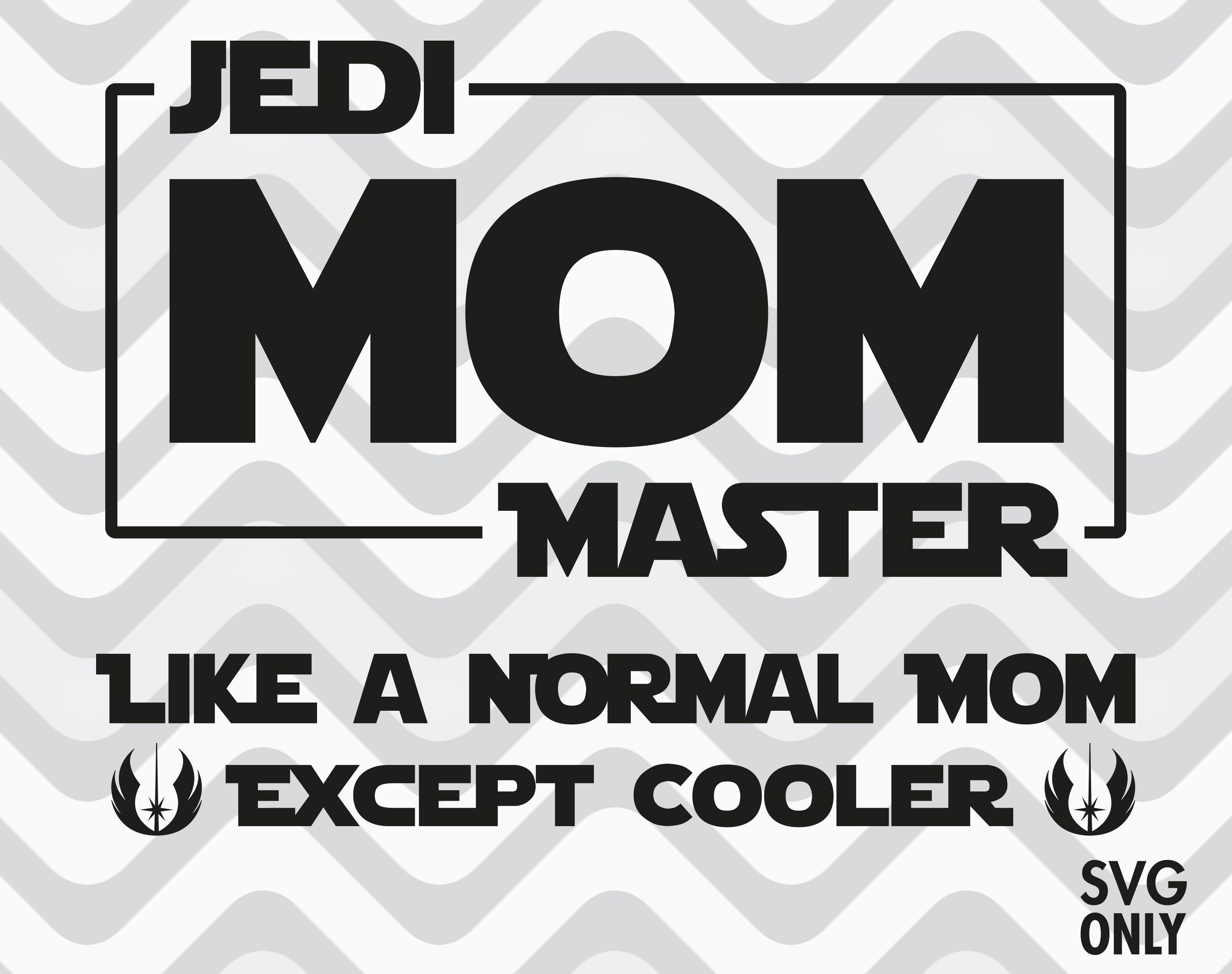 Download Jedi Master Mom Like A Normal Mom Except Cooler Mom Svg File Etsy