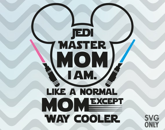 Download Jedi Master Mom Like A Normal Mom Except Cooler Mom Svg File Clip Art Art Collectibles Puzzles Design Media De