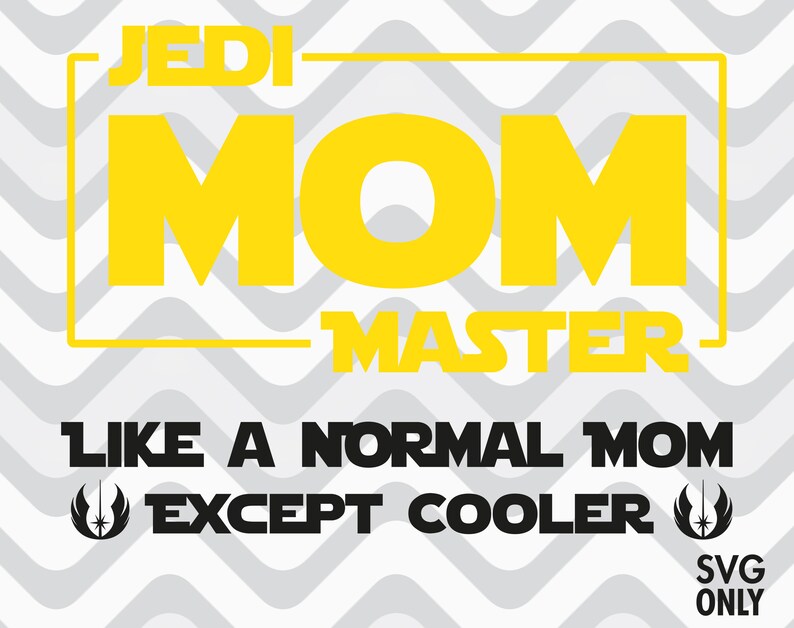 Download Jedi Master Mom Like A Normal Mom Except Cooler Mom Svg File Clip Art Art Collectibles Dsant Com Br
