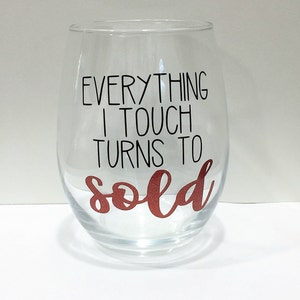 Realtor wine glass; Realtor Gift; Everything I touch turns to sold; Closing Gift