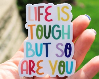 life is tough but so are you sticker, life is tough sticker, motivational sticker, inspiration sticker, water bottle stickers