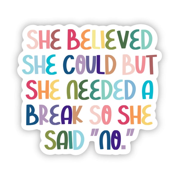 she believed she could but she needed a break so she said no sticker, funny sticker, relatable sticker, she believed she could sticker