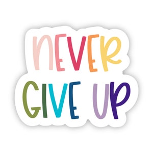 never give up sticker, never give up decal, inspirational stickers, positive stickers, happy stickers, mental health sticker, quote sticker