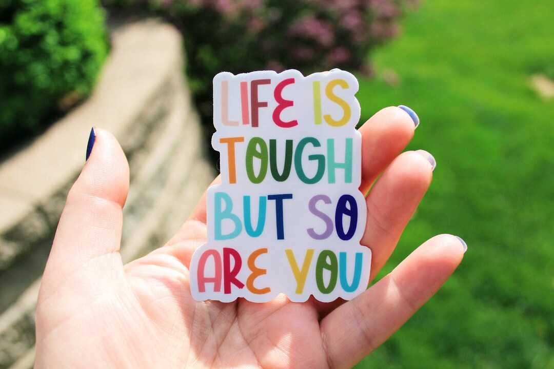 Life is Tough but so Are You Sticker, Life is Tough Sticker ...
