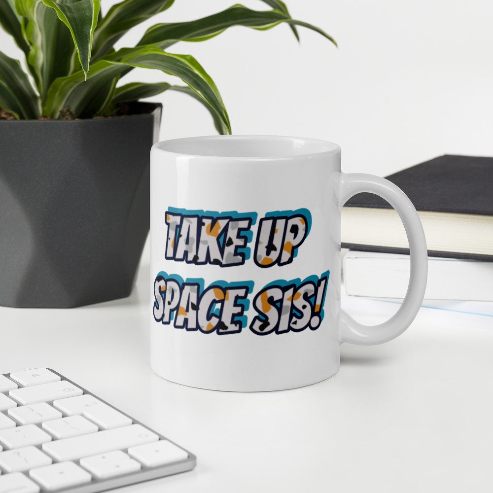 Take up space sis ceramic mug coffee mug unique mug etsy
