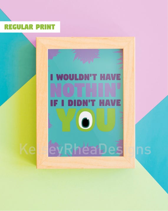 I Wouldn't Have Nothing If I Didn't Have You Printable - INSTANT DIGITAL  DOWNLOAD - Inspired by Monsters Inc. - Etsy UK