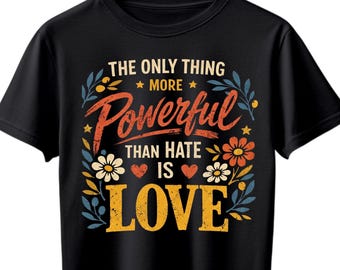 La única cosa más poderosa que el odio camiseta