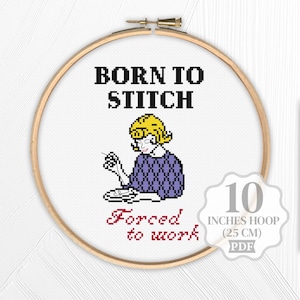 Born to stitch Forced to work Cross stitch pattern PDF, Funny Sassy Humor Sarcastic Crafter, Office coworkers, Modern quote, Digital