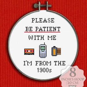 Please be patient with me I&#39;m from the 1900s Cross stitch pattern PDF Retro Humor Snarky quote saying millennial Instant download