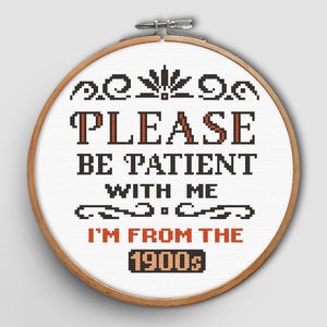 Funny Cross Stitch Pattern PDF I am from the 1900s Cross Stitch Snarky Embroidery Quote Cross Stitch Retro Birthday Gift DIY Counted Chart