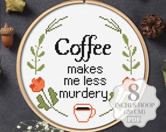 Coffee makes me less murdery Cross stitch pattern PDF, Funny small sarcastic sassy office embroidery quotes, Modern easy, Digital download