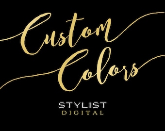 CUSTOM COLORS for ANY Design