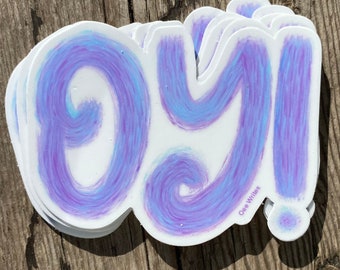 OY! -- Digitally Painted Durable & Weatherproof Vinyl Die Cut Sticker
