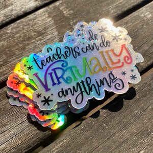 Teachers Can Do Virtually Anything - Holographic Watercolor Durable & Weatherproof Vinyl Die Cut Sticker
