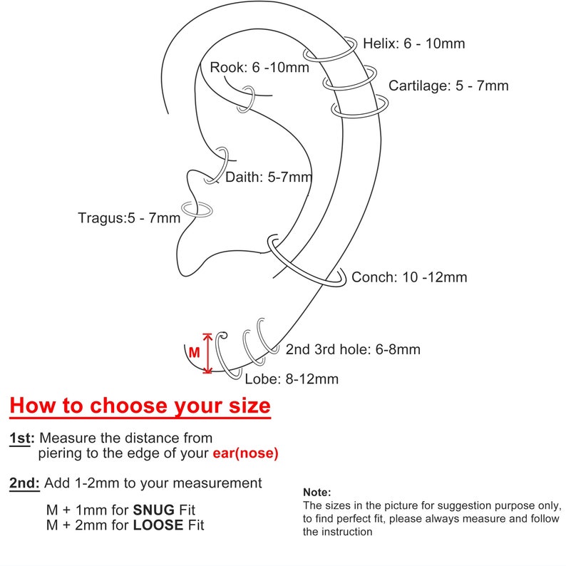 May include: Diagram of an ear with measurements for different ear piercing locations, including helix, rook, daith, tragus, conch, lobe, and cartilage.  Instructions for choosing the correct size for ear piercings are included.  The text reads: "How to choose your size 1st: Measure the distance from piercing to the edge of your ear(nose) 2nd: Add 1-2mm to your measurement M + 1mm for SNUG Fit M + 2mm for LOOSE Fit Note: The sizes in the picture for suggestion purpose only, to find perfect fit, please always measure and follow the instruction"