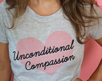 Unconditional Compassion Vegan Shirt, Eco-Friendly Vegan T-Shirt, Vegan Gift, Vegan Clothing