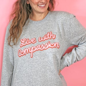 Live with Compassion Vegan Sweatshirt, Eco-Friendly Vegan Pullover