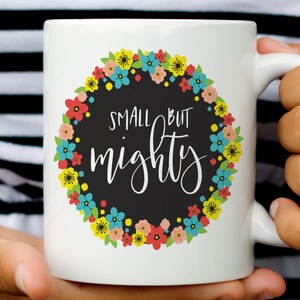 Small but Mighty, Coffee Cup, Motivational Mug, Gift for her, Coffee Lover, Girl Power, Baby Shower Gift, Mothers Day Gift