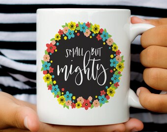 Small but Mighty, Coffee Cup, Motivational Mug, Gift for her, Coffee Lover, Girl Power, Baby Shower Gift, Mothers Day Gift