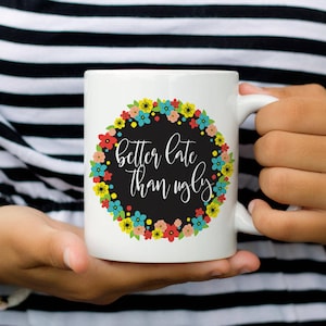 Better Late than Ugly, Funny Coffee Mug, Gift for Her, Sarcastic Gift, Coffee Lover