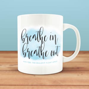 Breathe In Breathe Out Coffee Mug, Funny Coffee Mug, Inspirational Mug, Gift for Her, Yoga Gift