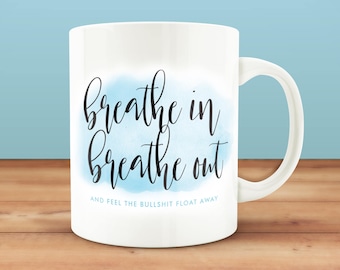 Breathe In Breathe Out Coffee Mug, Funny Coffee Mug, Inspirational Mug, Gift for Her, Yoga Gift