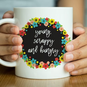 Hamilton Gift, Young Scrappy Hungry Coffee Mug, Statement Mug, Hamilton Quote, Gift for Her, Graduation Gift