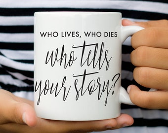 Hamilton the Musical, Coffee Mug, Who Lives Who Dies Who Tells Your Story, Hamilton Gift, Hamilton Quote, Broadway Gift, Gift for Her