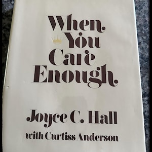 When You Care Enough by Joyce C. Hall with Curtiss Anderson