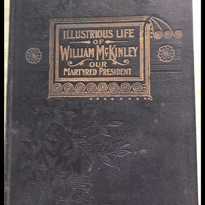 The illustrious life of William McKinley our Martyred President